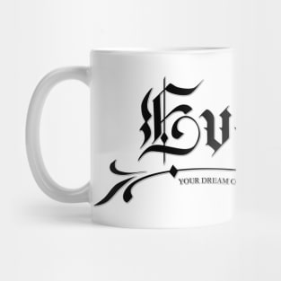 Evelyn. Your dream come true. Mug